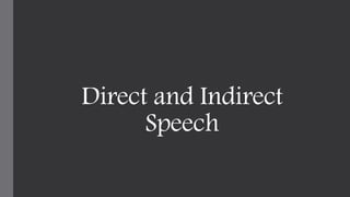 Direct and Indirect
Speech
 