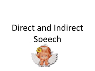 Direct and Indirect
      Speech
 