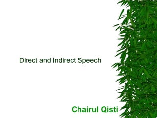 Direct and Indirect Speech
Chairul Qisti
 