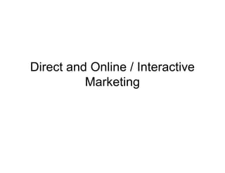 Direct and Online / Interactive
Marketing

 
