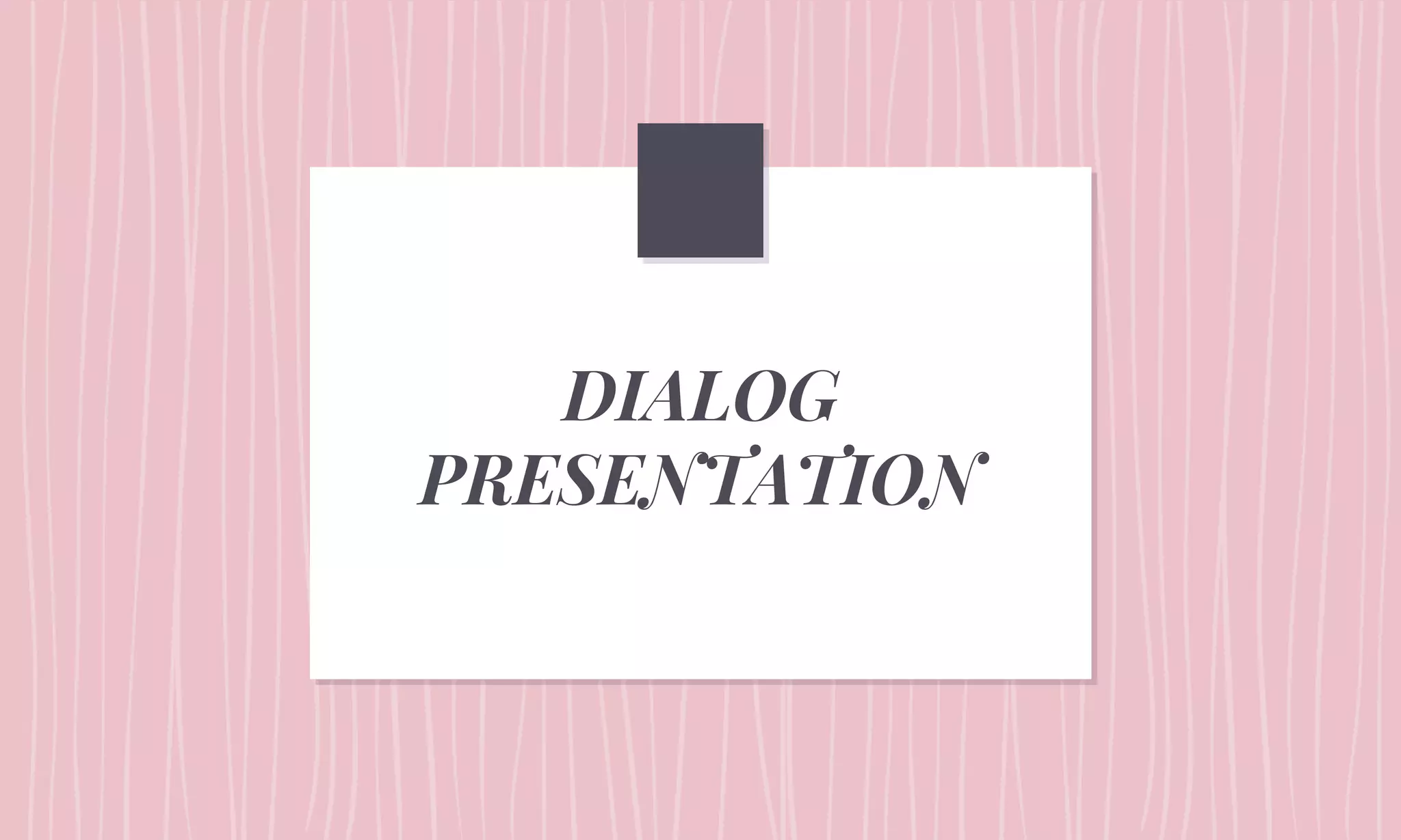 DIALOG
PRESENTATION
 