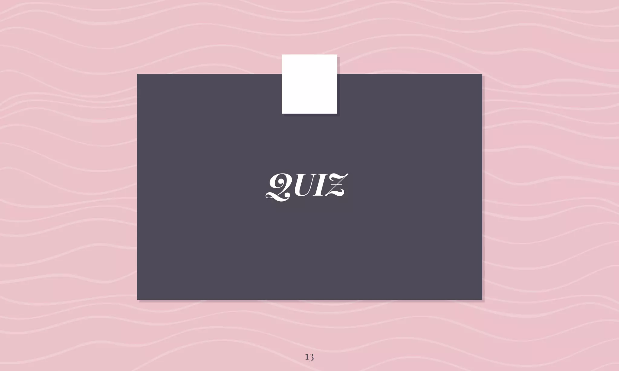 QUIZ
13
 