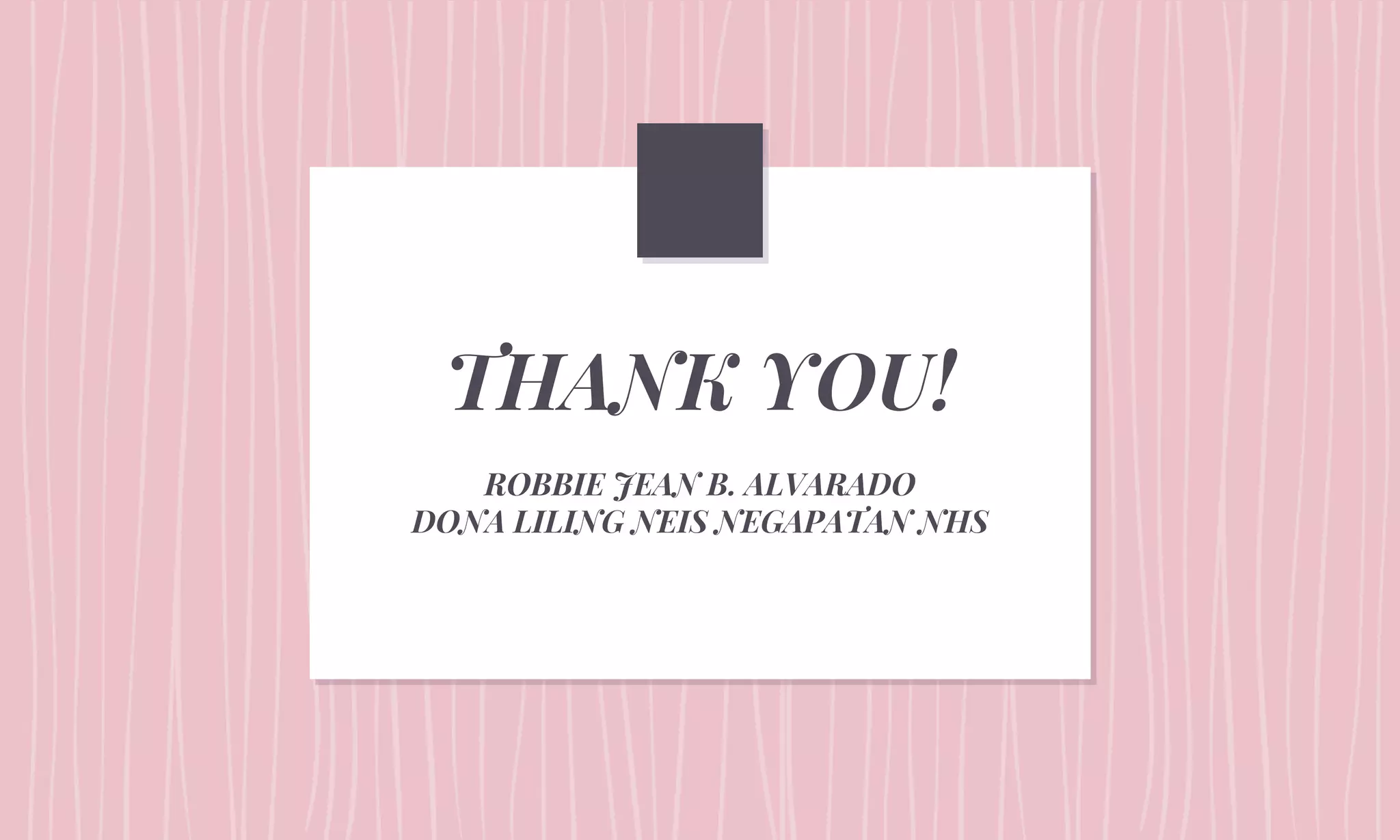 THANK YOU!
ROBBIE JEAN B. ALVARADO
DONA LILING NEIS NEGAPATAN NHS
 