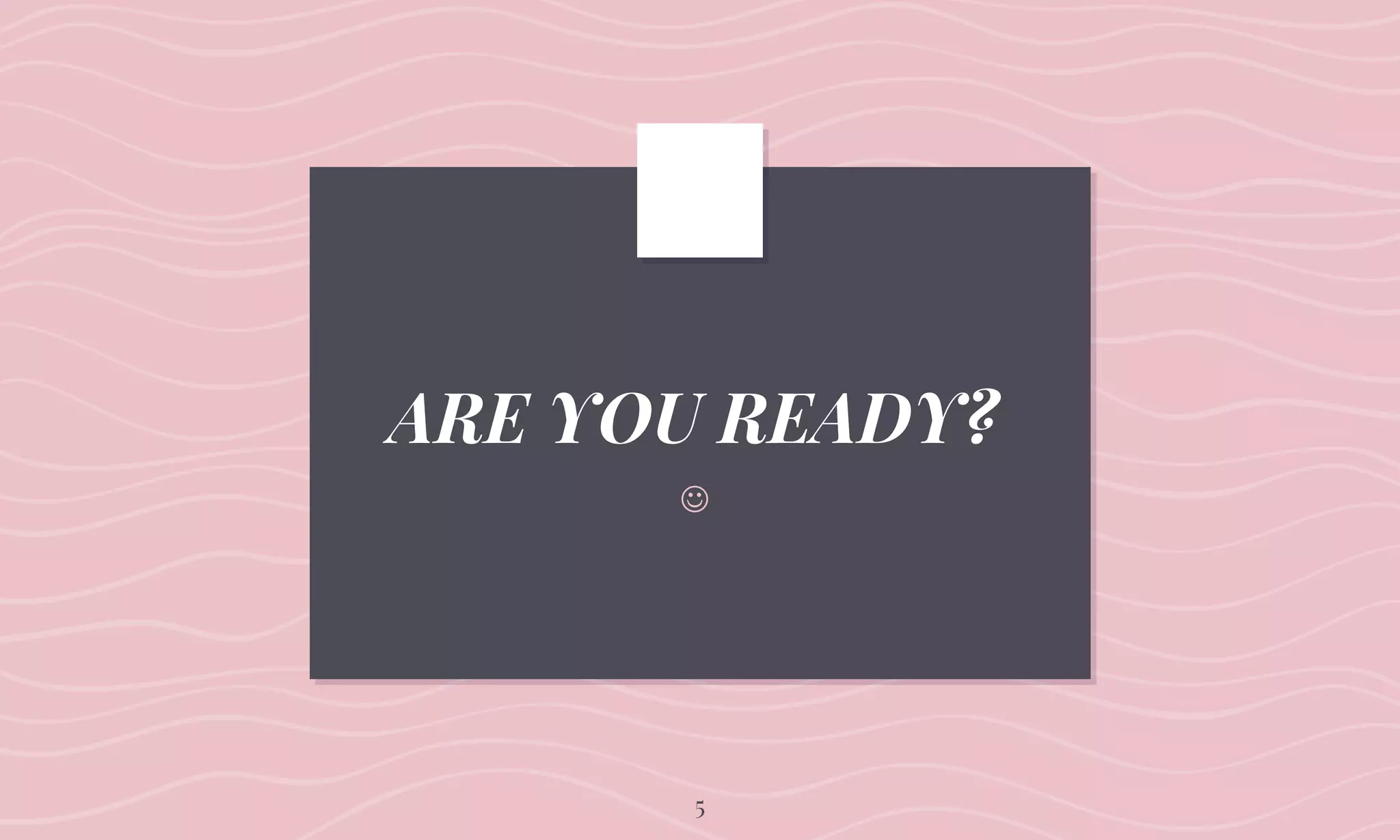 ARE YOU READY?

5
 
