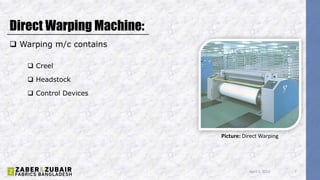 Direct Warping Machine:
 Warping m/c contains
 Creel
 Headstock
 Control Devices
April 5, 2022 7
Picture: Direct Warping
 