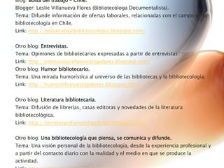 Blog:  Bolsa del trabajo – Chile. Blogger: Leslie Villanueva Flores (Bibliotecóloga Documentalista). Tema: Difunde informa...