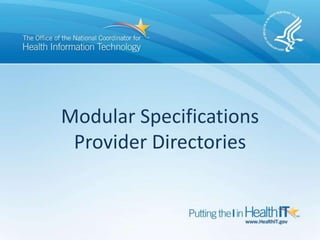 Modular Specifications
Provider Directories
 