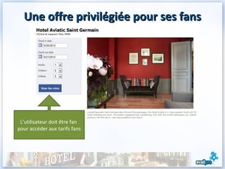 Une offre privilégiée pour ses fans




 L’utilisateur doit être fan
pour accéder aux tarifs fans




                                        12
 