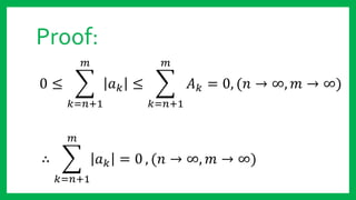 0 ≤
𝑘=𝑛+1
𝑚
𝑎 𝑘 ≤
𝑘=𝑛+1
𝑚
𝐴 𝑘 = 0, (𝑛 → ∞, 𝑚 → ∞)
Proof:
∴
𝑘=𝑛+1
𝑚
𝑎 𝑘 = 0 , (𝑛 → ∞, 𝑚 → ∞)