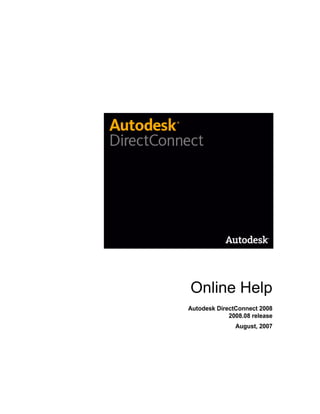 Online Help
Autodesk DirectConnect 2008
             2008.08 release
               August, 2007
 