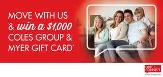 MOVE WITH US
& win a $1,000
COLES GROUP &
MYER GIFT CARD
 