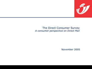 The Direct Consumer Survey A  consumer perspective on Direct Mail November  2005 