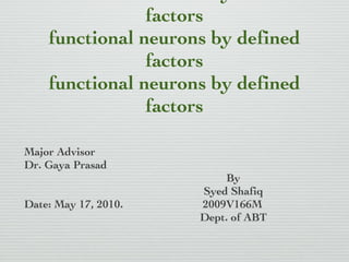 CREDIT SEMINAR Direct conversion of fibroblasts to  functional neurons by defined factors functional neurons by defined factors functional neurons by defined factors ,[object Object],[object Object],[object Object],[object Object],[object Object],[object Object]
