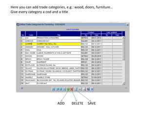 Here you can add trade categories, e.g.: wood, doors, furniture…
Give every category a cod and a title
ADD DELETE SAVE
 