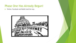 Phase One Has Already Begun!
 Twitter, Facebook and Reddit lead the way.
 