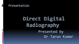 Presentation
Presented by
Dr Tarun Kumar
 