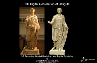 3D Digital Restoration of Caligula 3D Scanning, Digital Modeling, and Digital Sculpting by   Direct Dimensions, Inc. Baltimore, Maryland, USA www.directdimensions.com 