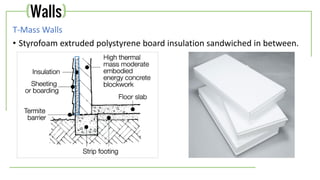 T-Mass Walls
• Styrofoam extruded polystyrene board insulation sandwiched in between.
(Walls)
 