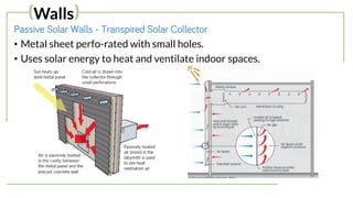 Passive Solar Walls - Transpired Solar Collector
• Metal sheet perfo-rated with small holes.
• Uses solar energy to heat and ventilate indoor spaces.
(Walls)
 