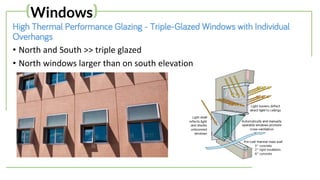 High Thermal Performance Glazing - Triple-Glazed Windows with Individual
Overhangs
• North and South >> triple glazed
• North windows larger than on south elevation
(Windows)
 
