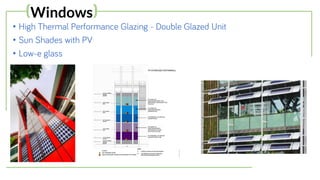 • High Thermal Performance Glazing - Double Glazed Unit
• Sun Shades with PV
• Low-e glass
(Windows)
 
