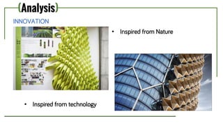 (Analysis)
INNOVATION
• Inspired from Nature
• Inspired from technology
 