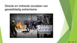 Directe en indirecte oorzaken van
gewelddadig extremisme
Dia 1 van 13
 