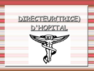 DIRECTEUR(TRICE) D'HOPITAL 