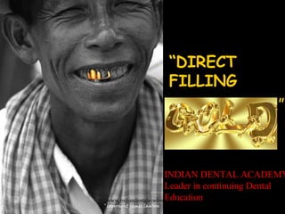 “DIRECT
FILLING
”
INDIAN DENTAL ACADEMY
Leader in continuing Dental
Educationwww.indiandentalacademy.com
 