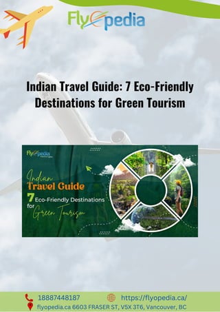 18887448187 https://flyopedia.ca/
flyopedia.ca 6603 FRASER ST, V5X 3T6, Vancouver, BC
Indian Travel Guide: 7 Eco-Friendly
Destinations for Green Tourism
 