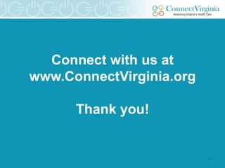 Connect with us at
www.ConnectVirginia.org

      Thank you!


                          16
 