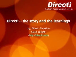 Directi – the story and the learnings by, Bhavin Turakhia CEO, Directi  ( http://directi.com ) 