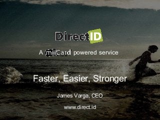 A powered service
Faster, Easier, Stronger
James Varga, CEO
www.direct.id
 