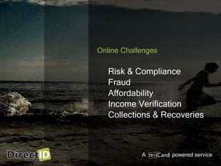 A powered service
Online Challenges
Risk & Compliance
Fraud
Affordability
Income Verification
Collections & Recoveries
 