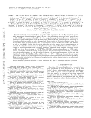 arXiv:1307.2886v1[astro-ph.EP]10Jul2013
Submitted to ApJ on February 20th, 2013. Accepted July 8th, 2013.
Preprint typeset using LATEX style emulateapj v. 08/22/09
DIRECT IMAGING OF A COLD JOVIAN EXOPLANET IN ORBIT AROUND THE SUN-LIKE STAR GJ 504
M. Kuzuhara1, 2, 28
, M. Tamura2,3,13
, T. Kudo4
, M. Janson5
, R. Kandori2
, T. D. Brandt5
, C. Thalmann6
, D.
Spiegel5,7
, B. Biller8
, J. Carson9
, Y. Hori2
, R. Suzuki2
, A. Burrows5
, T. Henning8
, E. L. Turner5,10
, M. W.
McElwain11
, A. Moro-Mart´ın5,12
, T. Suenaga2, 3
, Y. H. Takahashi2, 13
, J. Kwon2,3
, P. Lucas14
, L. Abe15
, W.
Brandner8
, S. Egner4
, M. Feldt8
, H. Fujiwara4
, M. Goto16
, C. A. Grady11, 17, 18
, O. Guyon4
, J. Hashimoto2, 26
, Y.
Hayano4
, M. Hayashi2
, S. S. Hayashi4
, K. W. Hodapp19
, M. Ishii4
, M. Iye2
, G. R. Knapp5
, T. Matsuo20
, S.
Mayama21
, S. Miyama22
, J.-I. Morino2
, J. Nishikawa2,3
,T. Nishimura4
, T. Kotani2
, N. Kusakabe2
, T. -S. Pyo4
, E.
Serabyn23
, H. Suto2
, M. Takami24
, N. Takato4
,H. Terada4
, D. Tomono4
, M. Watanabe25
, J. P. Wisniewski26
,T.
Yamada27
, H. Takami2
, T. Usuda4
Submitted to ApJ on February 20th, 2013. Accepted July 8th, 2013.
ABSTRACT
Several exoplanets have recently been imaged at wide separations of >10 AU from their parent
stars. These span a limited range of ages (<50 Myr) and atmospheric properties, with temperatures
of 800–1800 K and very red colors (J − H > 0.5 mag), implying thick cloud covers. Furthermore,
substantial model uncertainties exist at these young ages due to the unknown initial conditions at
formation, which can lead to an order of magnitude of uncertainty in the modeled planet mass. Here,
we report the direct imaging discovery of a Jovian exoplanet around the Sun-like star GJ 504, detected
as part of the SEEDS survey. The system is older than all other known directly-imaged planets; as
a result, its estimated mass remains in the planetary regime independent of uncertainties related to
choices of initial conditions in the exoplanet modeling. Using the most common exoplanet cooling
model, and given the system age of 160+350
−60 Myr, GJ 504 b has an estimated mass of 4+4.5
−1.0 Jupiter
masses, among the lowest of directly imaged planets. Its projected separation of 43.5 AU exceeds
the typical outer boundary of ∼30 AU predicted for the core accretion mechanism. GJ 504 b is also
signiﬁcantly cooler (510+30
−20 K) and has a bluer color (J − H = −0.23 mag) than previously imaged
exoplanets, suggesting a largely cloud-free atmosphere accessible to spectroscopic characterization.
Thus, it has the potential of providing novel insights into the origins of giant planets, as well as their
atmospheric properties.
Subject headings: planetary systems — stars: individual (GJ 504) — planetary systems: formation
1 Department of Earth and Planetary Science, The University
of Tokyo, 7-3-1, Hongo, Bunkyo-ku, Tokyo, 113-0033, Japan
2 National Astronomical Observatory of Japan, 2-21-1, Osawa,
Mitaka, Tokyo, 181-8588, Japan; m.kuzuhara@nao.ac.jp
3 Department of Astronomical Science, The Graduate University
for Advanced Studies, 2-21-1, Osawa, Mitaka, Tokyo, 181-8588,
Japan
4 Subaru Telescope, National Astronomical Observatory of
Japan, 650 North A‘ohoku Place, Hilo, HI96720, USA
5 Department of Astrophysical Science, Princeton University,
Peyton Hall, Ivy Lane, Princeton, NJ08544, USA
6 Astronomical Institute “Anton Pannekoek”, University of Am-
sterdam, Postbus 94249, 1090 GE, Amsterdam, The Netherlands
7 Institute for Advanced Study, Princeton, NJ 08540, USA
8 Max Planck Institute for Astronomy, K¨onigstuhl 17, 69117
Heidelberg, Germany
9 Department of Physics and Astronomy, College of Charleston,
58 Coming St., Charleston, SC 29424, USA
10 Kavli Institute for Physics and Mathematics of the Universe,
The University of Tokyo, 5-1-5, Kashiwanoha, Kashiwa, Chiba
277-8568, Japan
11 Exoplanets and Stellar Astrophysics Laboratory, Code 667,
Goddard Space Flight Center, Greenbelt, MD 20771 USA
12 Department of Astrophysics, CAB-CSIC/INTA, 28850 Tor-
rej´on de Ardoz, Madrid, Spain
13 Department of Astronomy, The University of Tokyo, 7-3-1,
Hongo, Bunkyo-ku, Tokyo 113-0033, Japan
14 Centre for Astrophysics, University of Hertfordshire, College
Lane, Hatﬁeld AL10 9AB, UK
15 Laboratoire Lagrange (UMR 7293), Universit´e de Nice-
Sophia Antipolis, CNRS, Observatoire de la Cˆote d’Azur, 28
avenue Valrose, 06108 Nice Cedex 2, France
16 Universit¨ats-Sternwarte M¨unchen, Ludwig-Maximilians-
Universit¨at, Scheinerstr. 1, 81679 M¨unchen, Germany
17 Eureka Scientiﬁc, 2452 Delmer, Suite 100, Oakland CA
1. INTRODUCTION
More than 890 extrasolar planets (or exoplanets) have
been discovered by now (Schneider et al. 2011), and
NASA’s Kepler mission alone has recently added more
than 2,000 exoplanet candidates (Batalha et al. 2013).
The vast majority of exoplanets have been discovered
using indirect detection techniques that infer the pres-
ence of the exoplanet by monitoring the host star, such as
planetary transits or radial-velocity variations. The tech-
96002, USA
18 Goddard Center for Astrobiology
19 Institute for Astronomy, University of Hawaii, 640 N. A‘ohoku
Place, Hilo, HI 96720, USA
20 Department of Astronomy, Kyoto University, Kitashirakawa-
Oiwake-cho, Sakyo-ku, Kyoto, Kyoto 606-8502, Japan
21 The Graduate University for Advanced Studies, Shonan
International Village, Hayama, Miura, Kanagawa 240-0193, Japan
22 Hiroshima University, 1-3-2, Kagamiyama, Higashihiroshima,
Hiroshima 739-8511, Japan
23 Jet Propulsion Laboratory, California Institute of Technology,
Pasadena, CA, 171-113, USA
24 Institute of Astronomy and Astrophysics, Academia Sinica,
P.O. Box 23-141, Taipei 10617, Taiwan
25 Department of Cosmosciences, Hokkaido University, Kita-ku,
Sapporo, Hokkaido 060-0810, Japan
26 H.L. Dodge Department of Physics & Astronomy, University
of Oklahoma, 440 W Brooks St Norman, OK 73019, USA
27 Astronomical Institute, Tohoku University, Aoba-ku, Sendai,
Miyagi 980-8578, Japan
28 Department of Earth and Planetary Sciences, Tokyo Institute
of Technology, 2-12-1 Ookayama, Meguro-ku, Tokyo 152-8551,
Japan
 