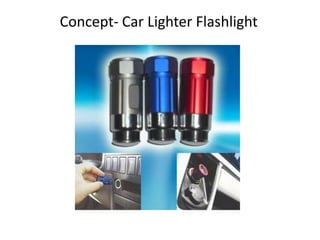 Concept- Car Lighter Flashlight 