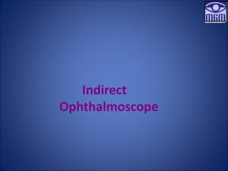 Indirect
Ophthalmoscope
 