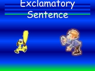 Exclamatory
Sentence
 