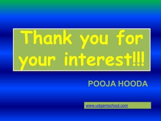 POOJA HOODA
Thank you for
your interest!!!
www.udgamschool.com
 