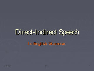 07-05-200907-05-2009 B C KB C K 11
Direct-Indirect SpeechDirect-Indirect Speech
I n English GrammarI n English Grammar
 
