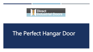 The Perfect Hangar Door
 