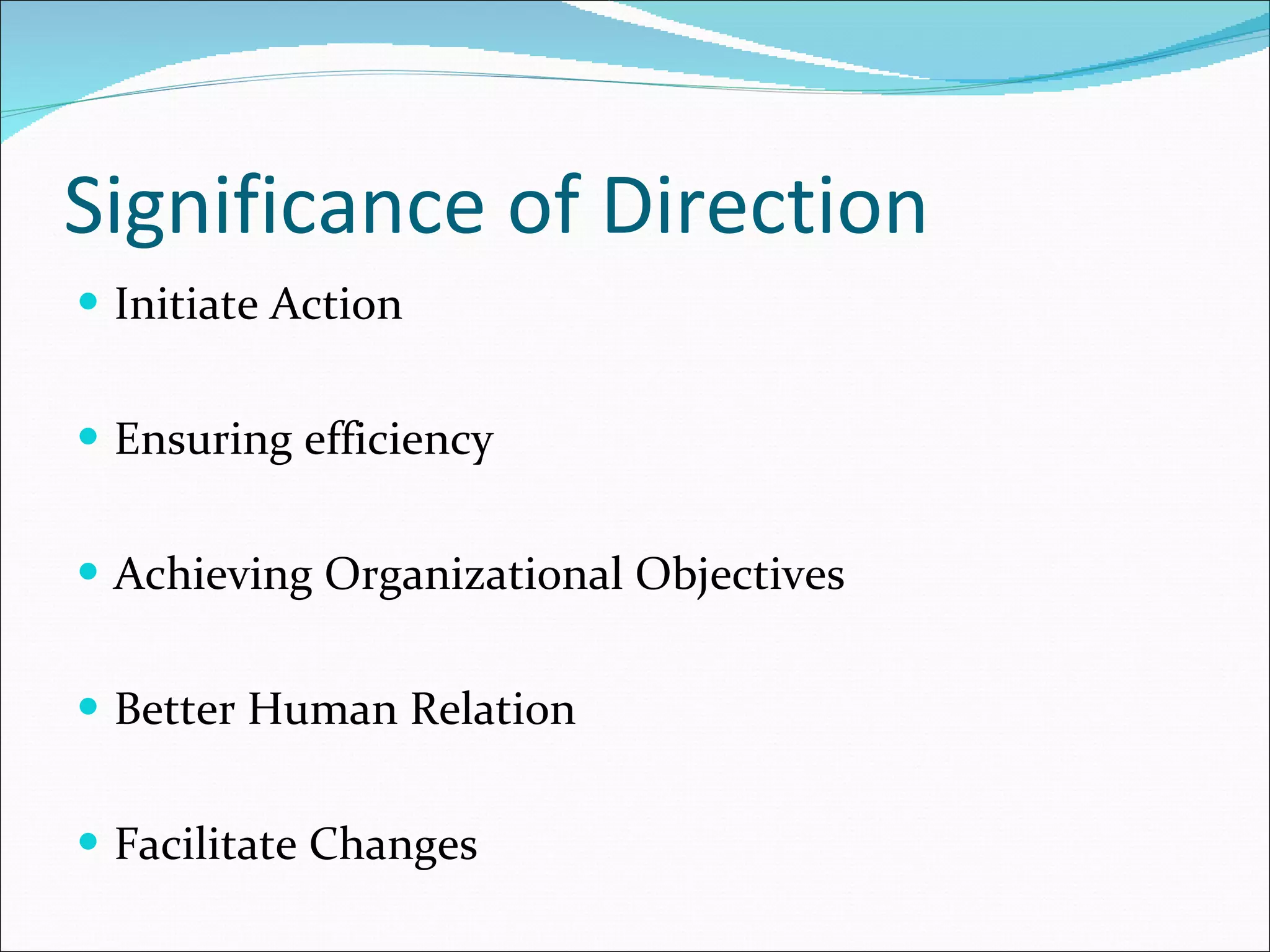 Significance of Direction Initiate Action Ensuring efficiency Achieving Organizational Objectives Better Human Relation Facilitate Changes 