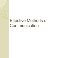 Effective Methods of
Communication
 