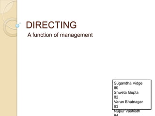 DIRECTING
A function of management

Sugandha Vidge
80
Shweta Gupta
82
Varun Bhatnagar
83
Nupur Vashisth

 