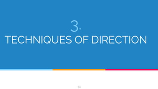 3.
TECHNIQUES OF DIRECTION
14
 