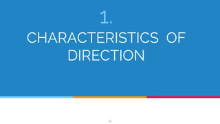 1.
CHARACTERISTICS OF
DIRECTION
4
 