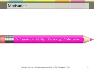 Motivation
Performance = (Ability + Knowledge) * Motivation
12
 