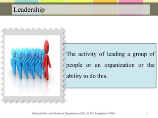 The activity of leading a group of
people or an organization or the
ability to do this.
Leadership
7
 