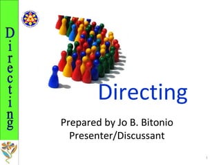 Directing Prepared by Jo B. Bitonio Presenter/Discussant Directing 