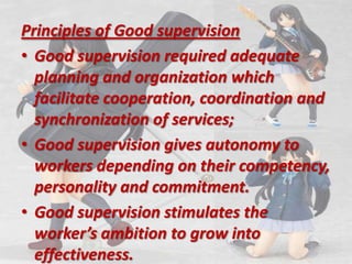 Principles of Good supervision<br />Good supervision required adequate planning and organization which facilitate cooperat...